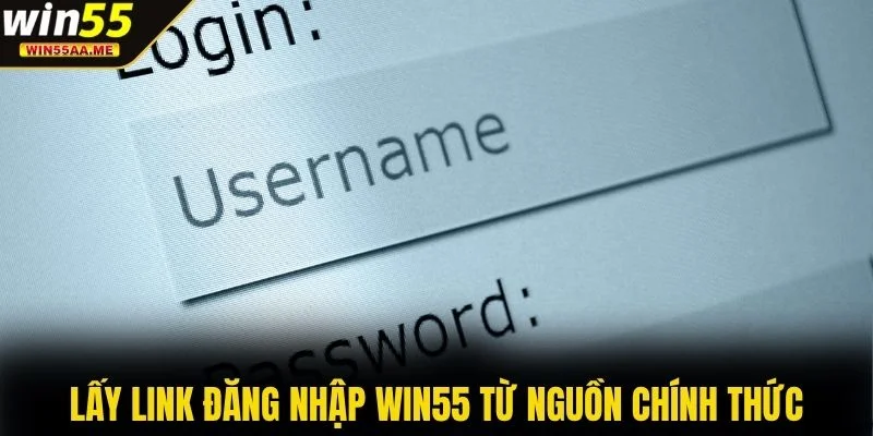 Đăng nhập WIN55 1 Lấy link đăng nhập WIN55 từ nguồn chính thức