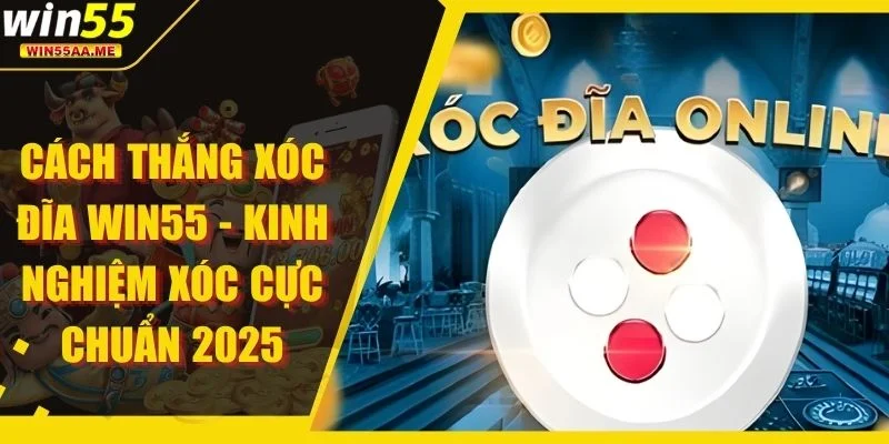 cách thắng Xóc Đĩa WIN55