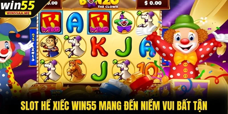 Slot Hề Xiếc WIN55 - Trải Nghiệm Quay Vui Nhận Thưởng Lớn 2 Slot Hề Xiếc WIN55 mang đến niềm vui bất tận