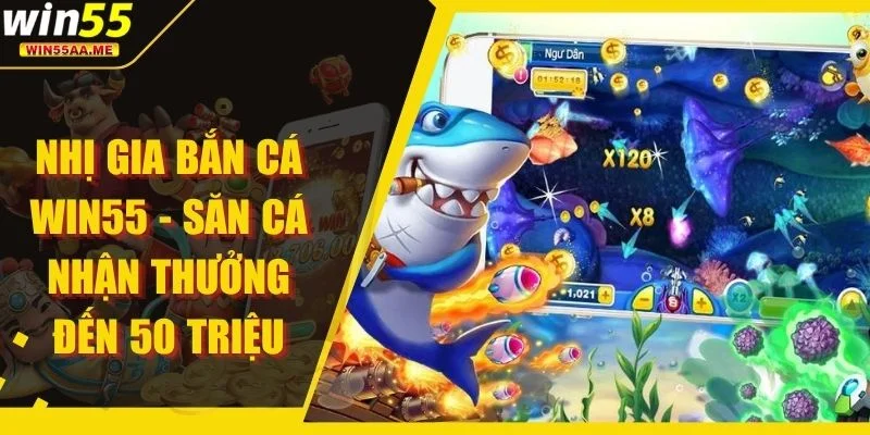 Nhị Gia Bắn Cá WIN55