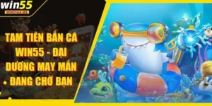 Tam Tiên Bắn Cá WIN55