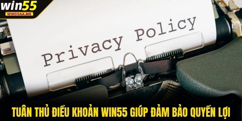Tuân thủ điều khoản WIN55 giúp đảm bảo quyền lợi