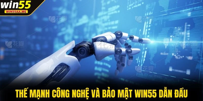 WIN55 11 Thế mạnh công nghệ và bảo mật WIN55 dẫn đầu